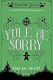 Yule Be Sorry: A Festive Cozy Mystery (With Dragons): Tea, Christmas cake, & holiday abductions in the Yorkshire Dales (A Beaufort Scales Mystery, Book 2)