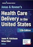 Jonas and Kovner's Health Care Delivery in the United States, 12th Edition – Highly Acclaimed US Health Care System Textbook for Graduate and Undergraduate Students, Book and Free eBook