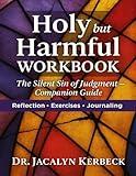HOLY but HARMFUL WORKBOOK: The Silent Sin of Judgment Companion Guide