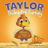Taylor the Thankful Turkey: A children's book about being thankful (Thanksgiving book for kids) (Taylor the Turkey)