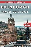 Edinburgh Travel Guide 2025: The Essential Handbook to Scotland’s Historic Capital