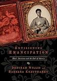 Envisioning Emancipation: Black Americans and the End of Slavery