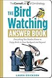 The Bird Watching Answer Book: Everything You Need to Know to Enjoy Birds in Your Backyard and Beyond (Cornell Lab of Ornithology)