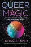 Queer Magic: LGBT+ Spirituality and Culture from Around the World