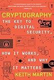 Cryptography: The Key to Digital Security, How It Works, and Why It Matters