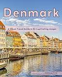 Denmark: A Visual Travel Guide in 50 Capitvating Images (World Through the Lens: A Travel Photography Series)