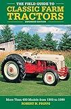 The Field Guide to Classic Farm Tractors, Expanded Edition: More Than 400 Models from 1900 to 1990