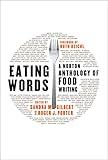 Eating Words: A Norton Anthology of Food Writing