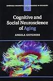 Cognitive and Social Neuroscience of Aging (Cambridge Fundamentals of Neuroscience in Psychology)