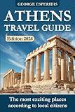 Athens Travel Guide 2024: The Most Interesting Places in the Greek Capital! The Freshest and Most Up-to-Date Information for the Year 2024! (Greece With George.)