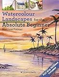 Watercolour Landscapes for the Absolute Beginner (ABSOLUTE BEGINNER ART)