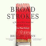 Broad Strokes: 15 Women Who Made Art and Made History (in That Order)