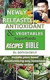 ANTIOXIDANT RICH FOOD AND VEGETABLE SUPERFOOD RECIPES COOKBOOK