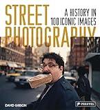 Street Photography: A History in 100 Iconic Photographs