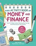 Kid's Activity Book on Money and Finance: Teach Children about Saving, Borrowing, and Planning for the Future—40+ Quizzes, Puzzles, and Activities