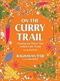 On the Curry Trail: Chasing the Flavor That Seduced the World