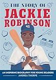 The Story of Jackie Robinson: An Inspiring Biography for Young Readers (The Story of Biographies)