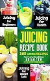 Juicing Recipe Book: 365 Juicing Recipes for Every Condition (Juicer Recipe Book)