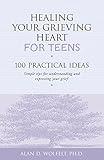 Healing Your Grieving Heart for Teens: 100 Practical Ideas