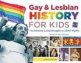 Gay & Lesbian History for Kids: The Century-Long Struggle for LGBT Rights, with 21 Activities (For Kids series Book 60)