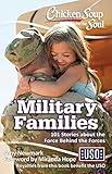 Chicken Soup for the Soul: Military Families: 101 Stories about the Force Behind the Forces
