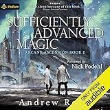 Sufficiently Advanced Magic: Arcane Ascension, Book 1