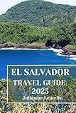 EL SALVADOR TRAVEL GUIDE 2025: Discover El Salvador’s Accommodations, tourist attractions and spots. Practical Tips and Local Insights