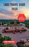 Laos travel guide 2024: Discover the Allure of Laos: Where Tradition Meets Tranquility