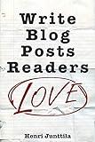 Write Blog Posts Readers Love: A Step-By-Step Guide