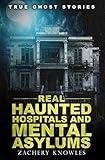 True Ghost Stories: Real Haunted Hospitals and Mental Asylums