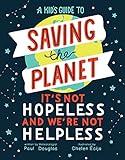 A Kid's Guide to Saving the Planet: It's Not Hopeless and We're Not Helpless