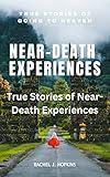 NEAR-DEATH EXPERIENCES: True stories of Near-Death Experiences: True Stories of going to Heaven