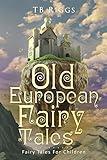 Old European Fairy Tales: Fairy Tales For Children