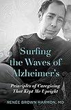 Surfing the Waves of Alzheimer's: Principles of Caregiving That Kept Me Upright