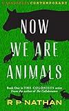 Now We Are Animals: An enthralling YA Sci-Fi dystopian survival book that will keep you on the edge of your seat! (The Colonists: Now We Are Animals 1)