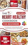 The Heart Healthy Cookbook for Beginners: Easy, Delicious and Flavorful recipes with Low Fats, Low Cholesterol, Low Sodium To Reduce Blood Pressure And Boost Long-Term health wellness. Includes....