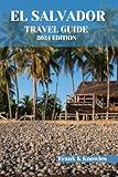 EL SALVADOR TRAVEL GUIDE 2024 EDITION: Discover the Soul of Central America: Your Ultimate Companion to El Salvador's Rich Heritage, Hidden Treasures, ... Edition" (Frank K Knowles Destination Guide)