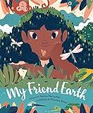 My Friend Earth: (Earth Day Books with Environmentalism Message for Kids, Saving Planet Earth, Our Planet Book)