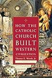 How the Catholic Church Built Western Civilization