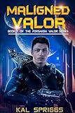 Maligned Valor: A Young Adult Military Science Fiction Novel (Forsaken Valor Series)