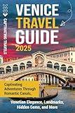 Venice Travel Guide: Captivating Adventures Through Romantic Canals, Venetian Elegance, Landmarks, Hidden Gems, and More (Traveling the World)