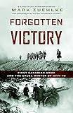 Forgotten Victory: First Canadian Army and the Cruel Winter of 1944-45 (Canadian Battle Series)