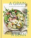 A Grain, a Green, a Bean: One Simple Formula, Countless Meatless Meals [A Plant-Based Cookbook]
