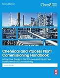 Chemical and Process Plant Commissioning Handbook: A Practical Guide to Plant System and Equipment Installation and Commissioning