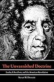 The Unvarnished Doctrine: Locke, Liberalism, and the American Revolution