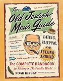 The Old Jewish Men's Guide to Eating, Sleeping, and Futzing Around