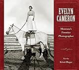 Evelyn Cameron: Montana's Frontier Photographer