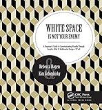 White Space Is Not Your Enemy: A Beginner's Guide to Communicating Visually Through Graphic, Web & Multimedia Design