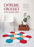 Extreme Crochet with Chunky Yarn: 8 Quick Crochet Projects for Home & Accessories