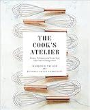 The Cook's Atelier: Recipes, Techniques, and Stories from Our French Cooking School